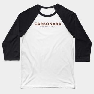 Carbona without cream please pasta Baseball T-Shirt